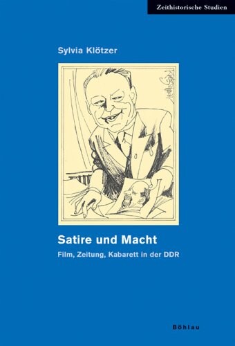 Satire und Macht : Film, Zeitung, Kabarett in der DDR
