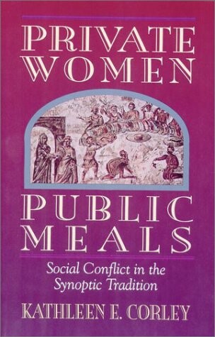 Private Women, Public Meals: Social Conflict in the Synoptic Tradition