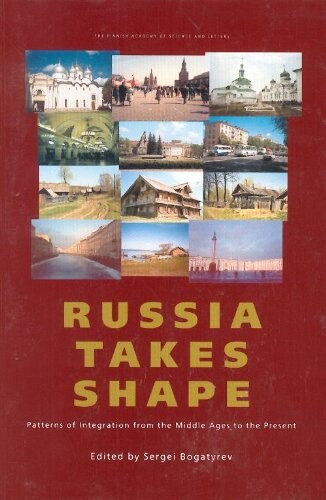 Russia takes shape : patterns of integration from the Middle Ages to the present