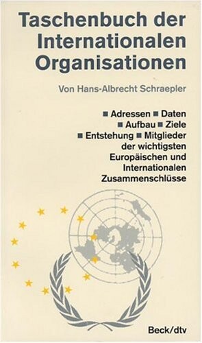 Taschenbuch der internationalen Organisationen : Daten, Aufbau, Ziele, Entstehung und wichtigsten Europäischen und Internationalen Zusammenschlüsse