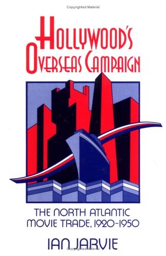 Hollywood's Overseas Campaign: The North Atlantic Movie Trade, 1920-1950 (Cambridge Studies in the History of Mass Communication)