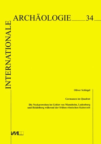 Germanen im Quadrat: Die Neckarsweben im Gebiet von Mannheim, Ladenburg und Heidelberg wahrend der fruhen romischen Kaiserzeit (Internationale Archaologie) (German Edition)