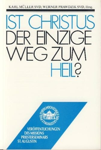 Ist Christus der einzige Weg zum Heil? (Veroffentlichungen des Missionspriesterseminars St. Augustin bei Bonn) (German Edition)