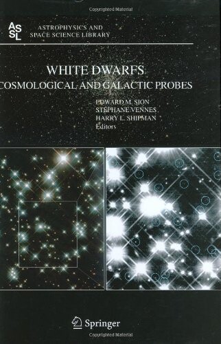 White Dwarfs: Cosmological and Galactic Probes (Astrophysics and Space Science Library)