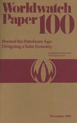 Beyond the Petroleum Age: Designing a Solar Economy (Worldwatch Paper ; 100)