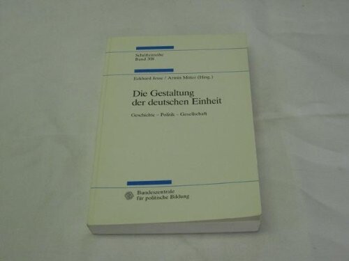 Die Gestaltung der deutschen Einheit :Geschichte, Politik, Gesellschaft