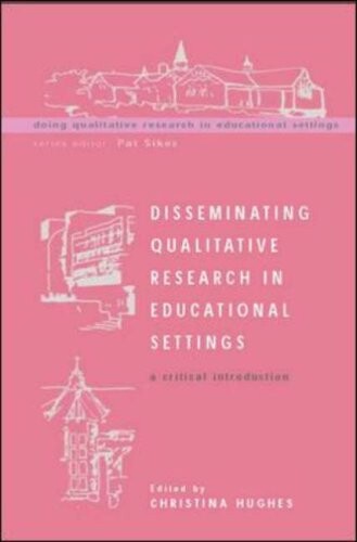 Disseminating Qualitative Research in Educational Settings (Doing Qualitative Research in Educational Settings)