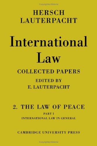 International Law: Volume 2, The Law of Peace, Part 1, International Law in General: Being The Collected Papers of Hersch Lauterpacht