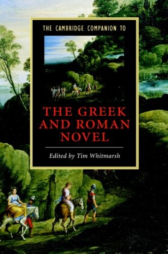 The Cambridge Companion to the Greek and Roman Novel (Cambridge Companions to Literature)