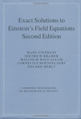 Exact Solutions of Einstein's Field Equations (Cambridge Monographs on Mathematical Physics)