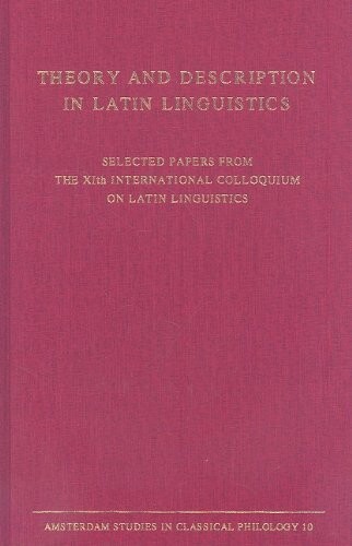 Theory and description in Latin linguistics : selected papers from the XIth international colloquium on Latin linguistics Amsterdam, June 24-29, 2001