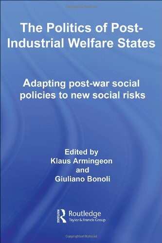 The Politics of Post-Industrial Welfare States: Adapting Post-War Social Policies to New Social Risks (Routledge/EUI Studies in the Political Economy of the Welfare State)