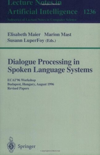 Dialogue processing in spoken language systems : ECAI '96 workshop, Budapest, Hungary, August 13, 1996. Revised papers