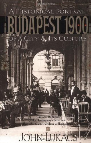 Budapest 1900 : a historical portrait of a city and its culture