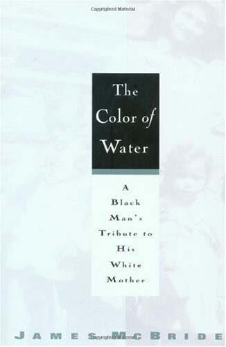 The Color of Water:  A Black Man's Tribute to His White Mother