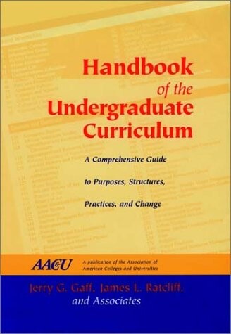 Handbook of the undergraduate curriculum : a comprehensive guide to purposes, structures, practices, and change