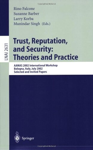 Trust, Reputation, and Security: Theories and Practice: AAMAS 2002 International Workshop, Bologna, Italy, July 15, 2002. Selected and Invited Papers ... / Lecture Notes in Artificial Intelligence)