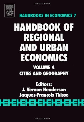 Handbook of Regional and Urban Economics, Volume 4: Cities and Geography (Handbooks in Economics)