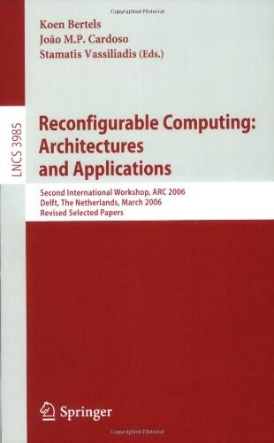 Reconfigurable Computing: Architectures and Applications: Second International Workshop, ARC 2006, Delft, The Netherlands, March  1-3, 2006 Revised ... Computer Science and General Issues)