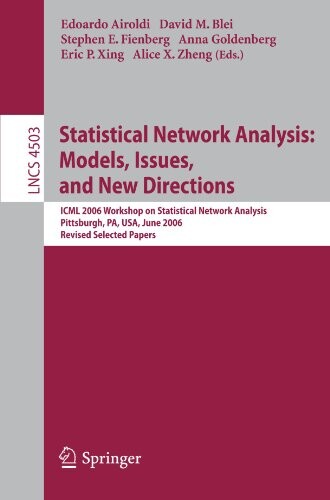 Statistical Network Analysis: Models, Issues, and New Directions: ICML 2006 Workshop on Statistical Network Analysis, Pittsburgh, PA, USA, June 29, ... Networks and Telecommunications)