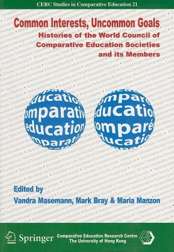 Common Interests, Uncommon Goals: Histories of the World Council of Comparative Education Societies and Its Members (Cerc Studies in Comparative Education)