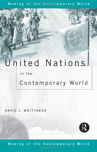 United Nations in the Contemporary World (The Making of the Contemporary World)