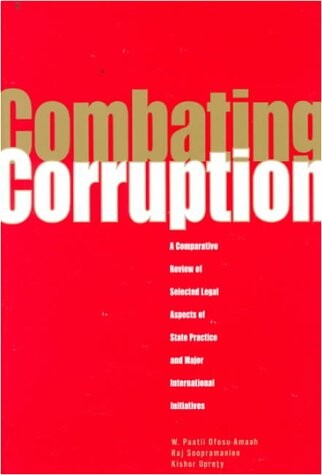 Combating Corruption: A Comparative Review of Selected Legal Aspects of State Practice and International Initiatives