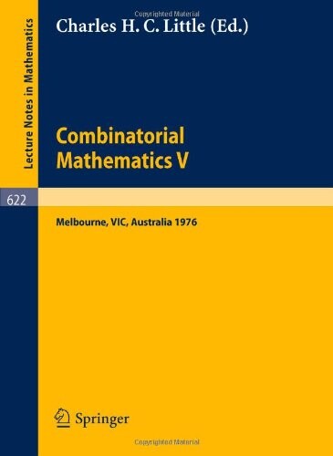 Combinatorial Mathematics V.: Proceedings of the Fifth Australian Conference, Held at the Royal Melbourne Institute of Technology, August 24 - 26, 1976. (Lecture Notes in Mathematics) (No. V)