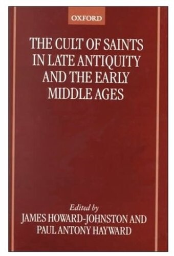 The Cult of Saints in Late Antiquity and the Middle Ages: Essays on the Contribution of Peter Brown