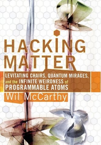 Hacking Matter: Levitating Chairs, Quantum Mirages, and the Infinite Weirdness of Programmable Atoms