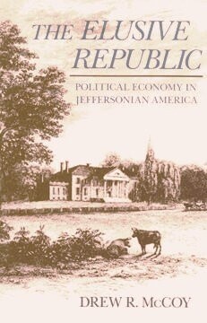 The Elusive Republic : political economy in Jeffersonian America