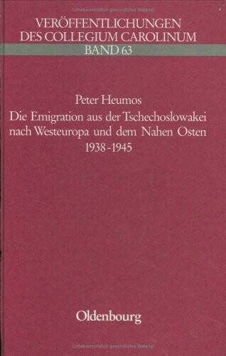 Die Emigration aus der Tschechoslowakei nach Westeuropa und dem Nahen Osten 1938-1945: Politisch-soziale Struktur, Organisation und Asylbedingungen der ... des Collegium Carolinum) (German Edition)