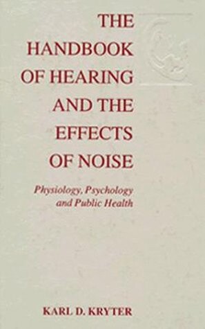 The Handbook of Hearing and the Effects of Noise: Physiology, Psychology, and Public Health