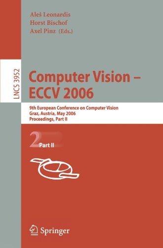 Computer Vision -- ECCV 2006: 9th European Conference on Computer Vision, Graz, Austria, May 7-13, 2006, Proceedings, Part II (Lecture Notes in ... Vision, Pattern Recognition, and Graphics)
