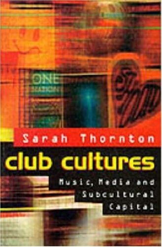 Club cultures : music, media and subcultural capital