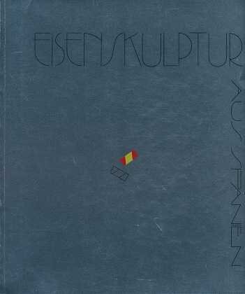 Eisenskulptur aus Spanien: Stadtische Kunsthalle, Mannheim, 10 Februar-16 April 1990, Museum Bochum, 28 April-10 Juni 1990, Haus am Waldsee, Berlin, 17 ... Asuntos Exteriores, Espana (German Edition)