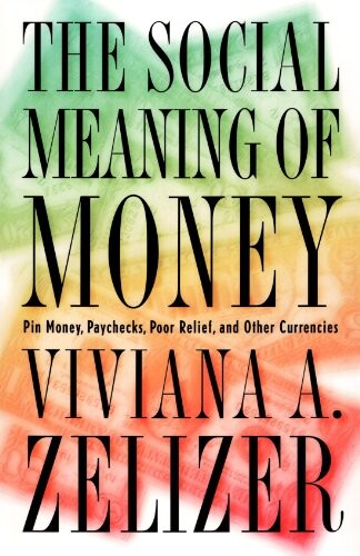 The Social Meaning of Money: Pin Money, Paychecks, Poor Relief, and Other Currencies