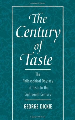 The century of taste : the philosophical odyssey of taste in the eighteenth century