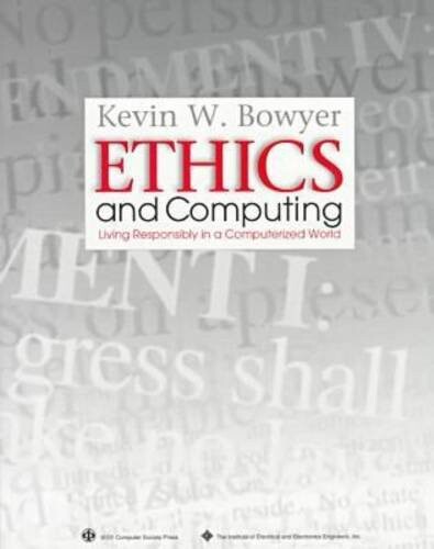 Ethics and Computing: Living Responsibly in a Computerized World