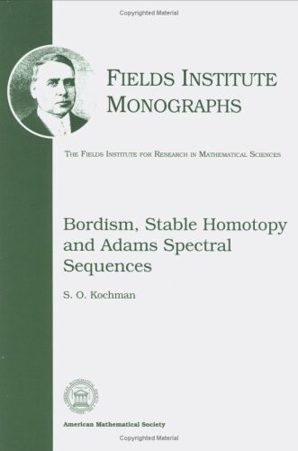Bordism, Stable Homotopy and Adams Spectral Sequences (Fields Institute Monographs, 7)
