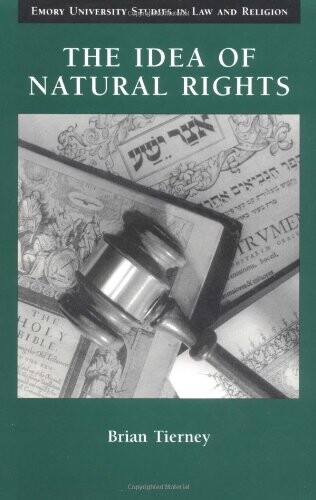 The idea of natural rights : studies on natural rights, natural law, and church law, 1150-1625