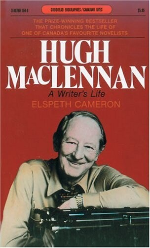 Hugh MacLennan: A Writer's Life (Goodread Biographies)