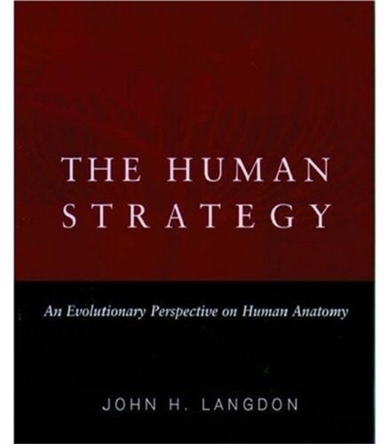 The Human Strategy: An Evolutionary Perspective on Human Anatomy