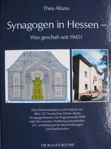 Synagogen in Hessen: Was geschah seit 1945? : eine Dokumentation und Analyse aus allen 221 hessischen Orten, deren Synagogenbauten die Pogromnacht 1938 ... (Die Blauen Bucher) (German Edition)