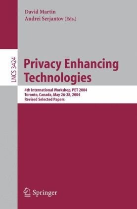 Privacy enhancing technologies : 4th international workshop, PET 2004, Totonto, Canada, May 26-28, 2004 : revised selected papers