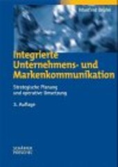 Integrierte Unternehmenskommunikation : Ansatzpunkte für eine strategische und operative Umsetzung integrierter Kommunikationsarbeit