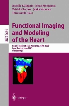 Functional Imaging and Modeling of the Heart: Second International Workshop, FIMH 2003, Lyon, France, June  2003, Proceedings (Lecture Notes in Computer Science) (v. 2674)