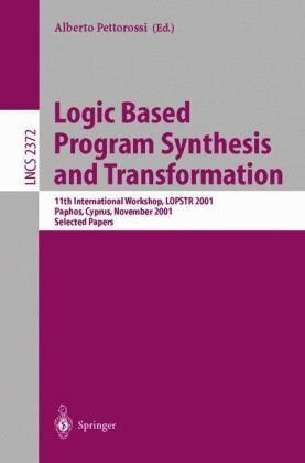 Logic based program synthesis and transformation : 11th international workshop, LOPSTR 2001, Paphos, Cyprus, November 28-30, 2001 : selected papers