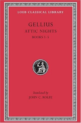 Aulus Gellius: Attic Nights, Volume I, Books 1-5 (Loeb Classical Library No. 195)