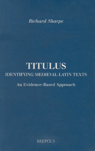 Titulus: Identifying Medieval Latin Texts (BEEC) (Brepols Essays in European Culture)